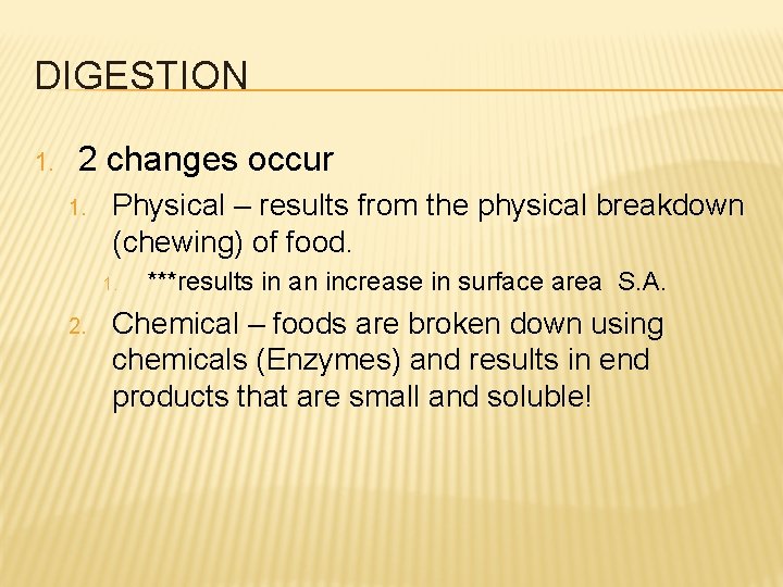 DIGESTION 1. 2 changes occur 1. Physical – results from the physical breakdown (chewing)