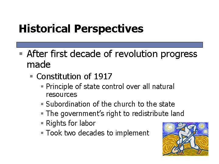 Historical Perspectives § After first decade of revolution progress made § Constitution of 1917