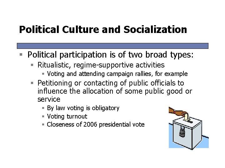 Political Culture and Socialization § Political participation is of two broad types: § Ritualistic,