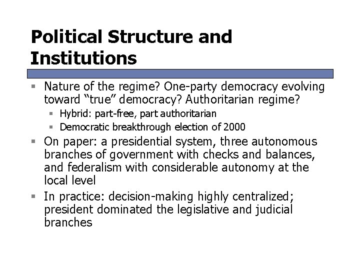 Political Structure and Institutions § Nature of the regime? One-party democracy evolving toward “true”