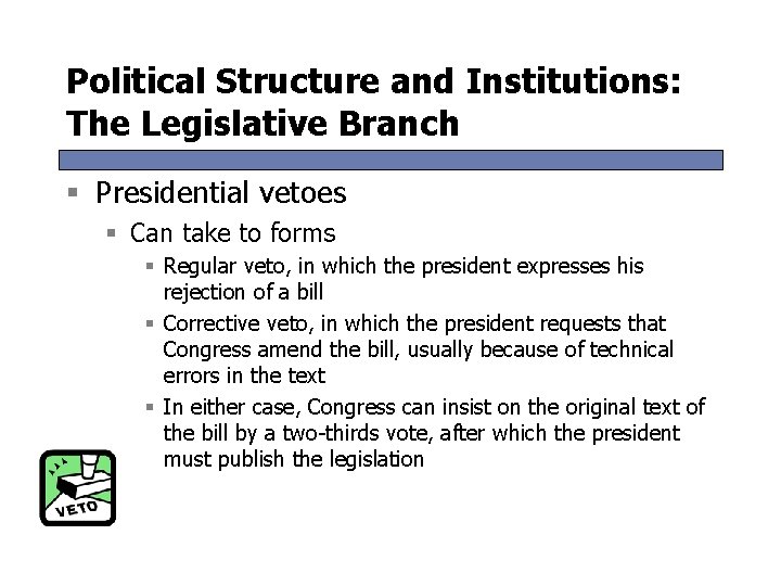 Political Structure and Institutions: The Legislative Branch § Presidential vetoes § Can take to