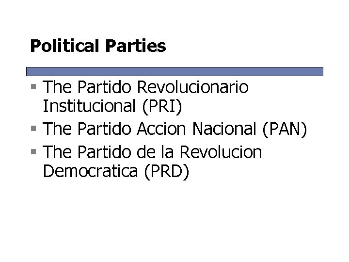 Political Parties § The Partido Revolucionario Institucional (PRI) § The Partido Accion Nacional (PAN)