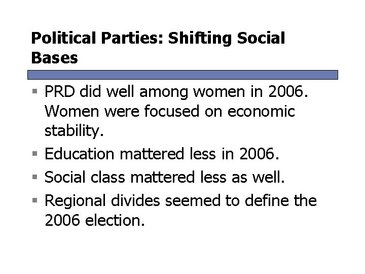 Political Parties: Shifting Social Bases § PRD did well among women in 2006. Women