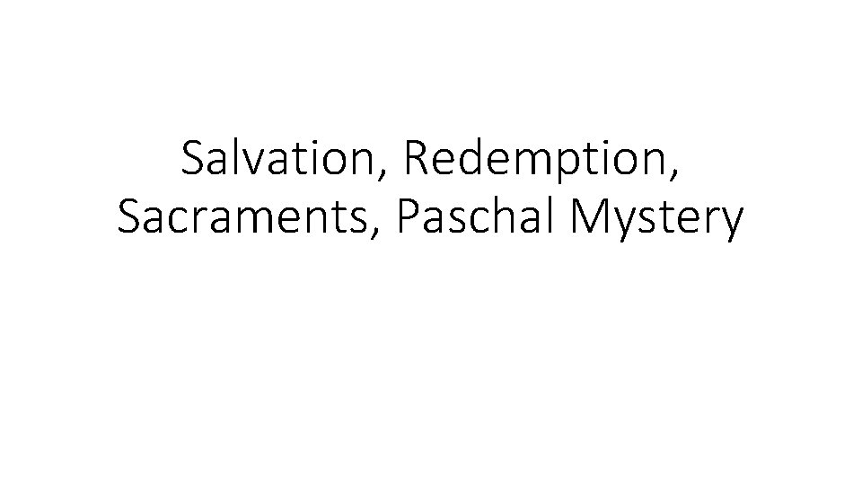 Salvation, Redemption, Sacraments, Paschal Mystery 