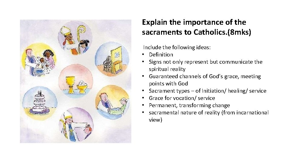 Explain the importance of the sacraments to Catholics. (8 mks) Include the following ideas: