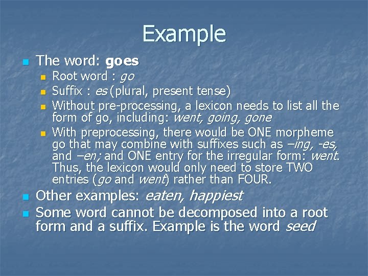 Example n The word: goes n n n Root word : go Suffix :