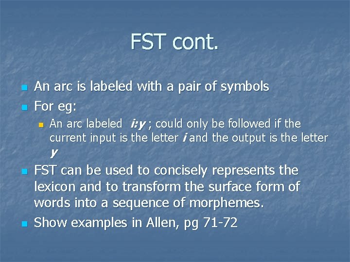 FST cont. n n An arc is labeled with a pair of symbols For