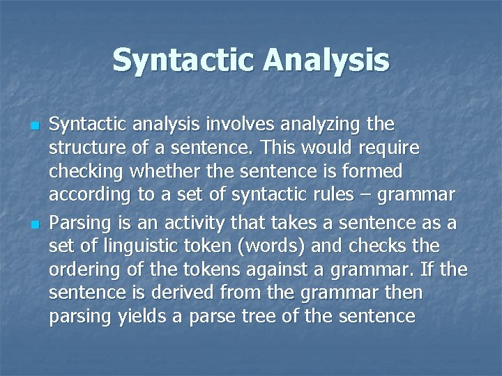 Syntactic Analysis n n Syntactic analysis involves analyzing the structure of a sentence. This