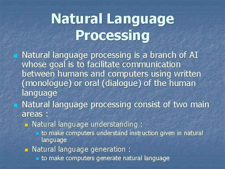 Natural Language Processing n n Natural language processing is a branch of AI whose