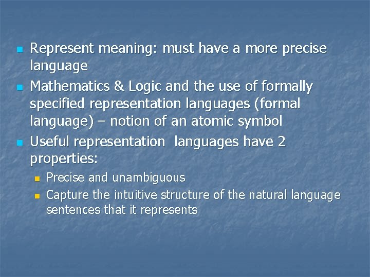 n n n Represent meaning: must have a more precise language Mathematics & Logic