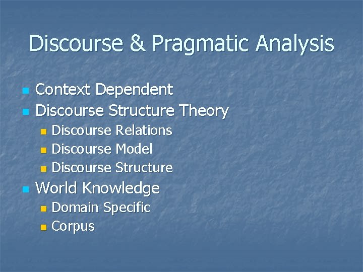 Discourse & Pragmatic Analysis n n Context Dependent Discourse Structure Theory Discourse Relations n