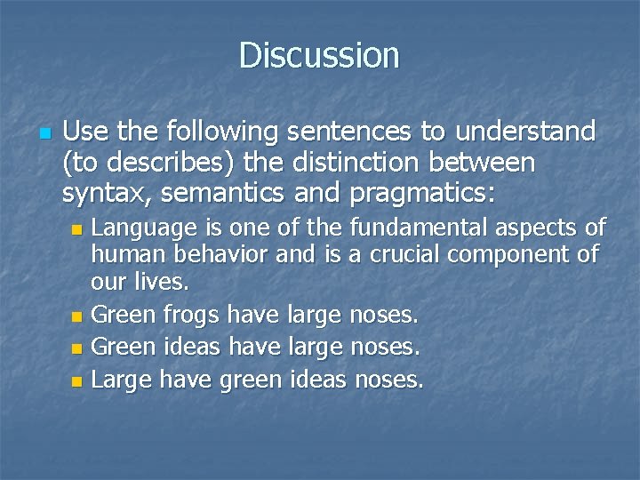 Discussion n Use the following sentences to understand (to describes) the distinction between syntax,