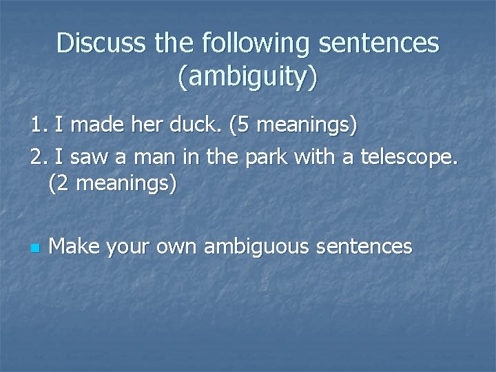 Discuss the following sentences (ambiguity) 1. I made her duck. (5 meanings) 2. I