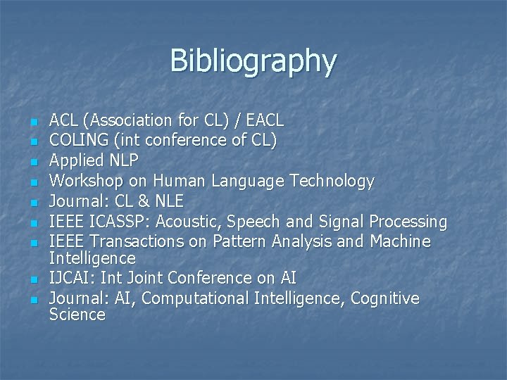 Bibliography n n n n n ACL (Association for CL) / EACL COLING (int