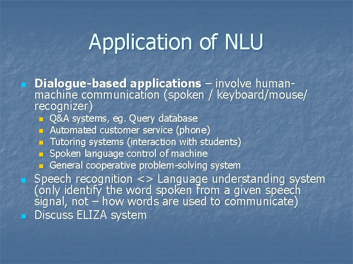 Application of NLU n Dialogue-based applications – involve humanmachine communication (spoken / keyboard/mouse/ recognizer)