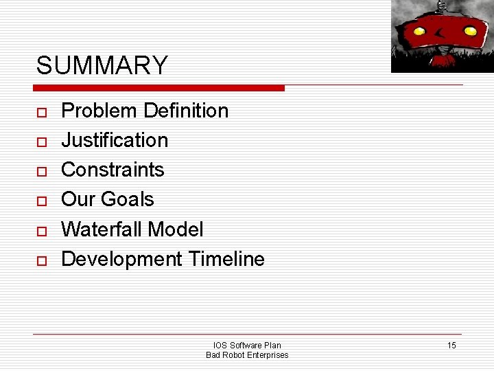 SUMMARY o o o Problem Definition Justification Constraints Our Goals Waterfall Model Development Timeline
