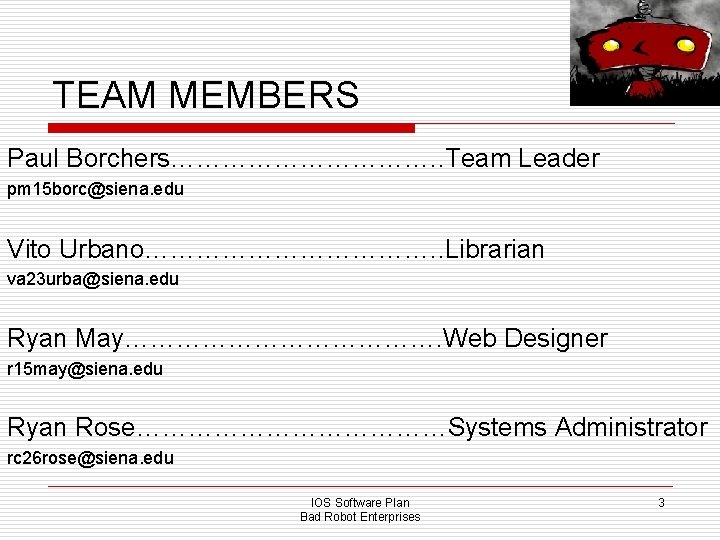 TEAM MEMBERS Paul Borchers……………. . Team Leader pm 15 borc@siena. edu Vito Urbano………………. .