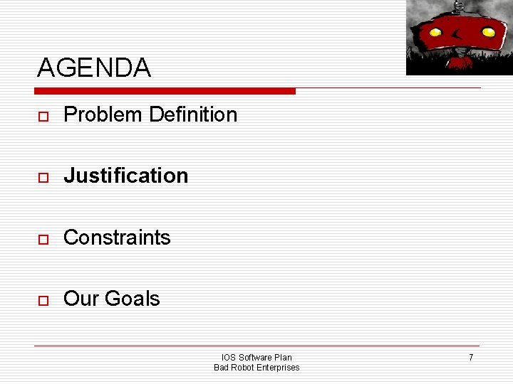 AGENDA o Problem Definition o Justification o Constraints o Our Goals IOS Software Plan