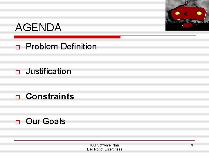 AGENDA o Problem Definition o Justification o Constraints o Our Goals IOS Software Plan