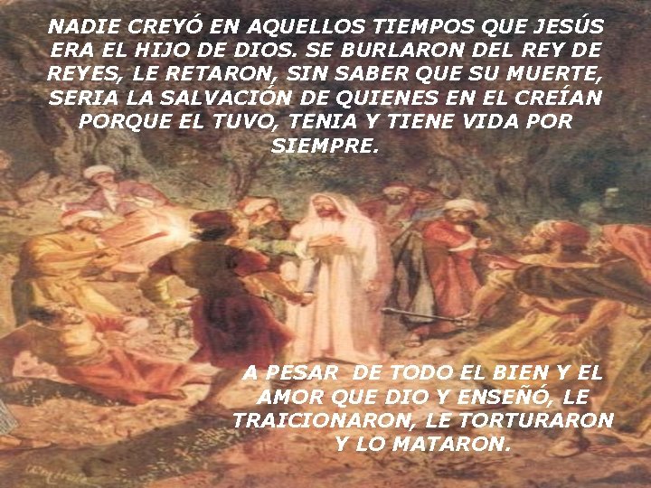 NADIE CREYÓ EN AQUELLOS TIEMPOS QUE JESÚS ERA EL HIJO DE DIOS. SE BURLARON