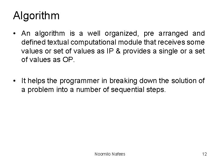 Algorithm • An algorithm is a well organized, pre arranged and defined textual computational Algorithm • An algorithm is a well organized, pre arranged and defined textual computational