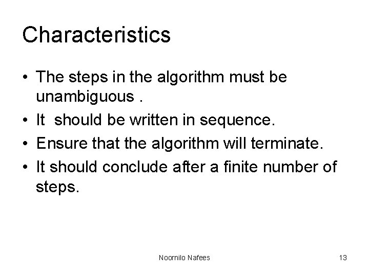Characteristics • The steps in the algorithm must be unambiguous. • It should be Characteristics • The steps in the algorithm must be unambiguous. • It should be