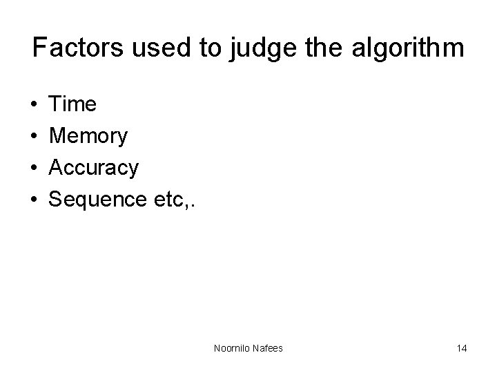 Factors used to judge the algorithm • • Time Memory Accuracy Sequence etc, . Factors used to judge the algorithm • • Time Memory Accuracy Sequence etc, .