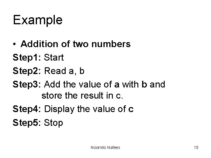 Example • Addition of two numbers Step 1: Start Step 2: Read a, b Example • Addition of two numbers Step 1: Start Step 2: Read a, b