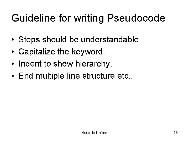 Guideline for writing Pseudocode • • Steps should be understandable Capitalize the keyword. Indent Guideline for writing Pseudocode • • Steps should be understandable Capitalize the keyword. Indent