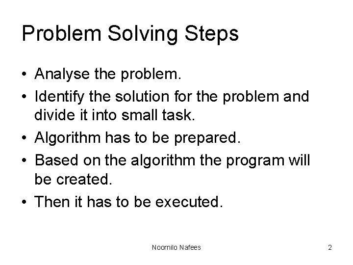Problem Solving Steps • Analyse the problem. • Identify the solution for the problem Problem Solving Steps • Analyse the problem. • Identify the solution for the problem