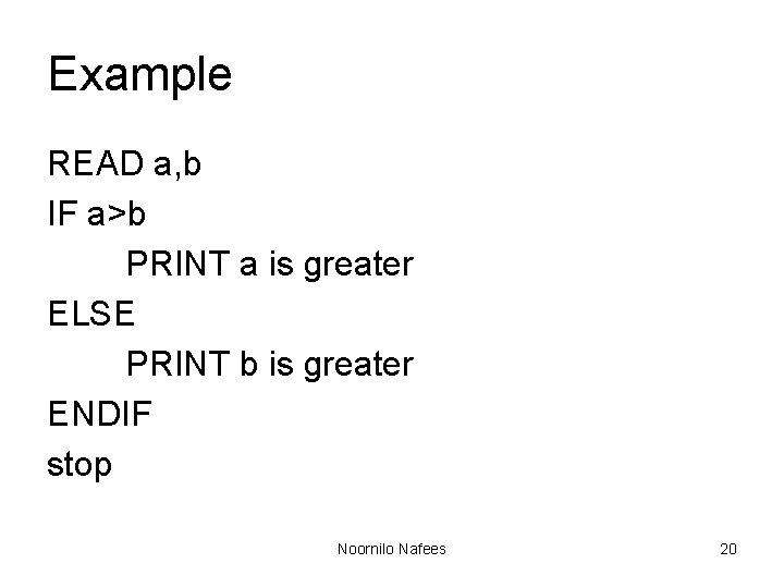 Example READ a, b IF a>b PRINT a is greater ELSE PRINT b is Example READ a, b IF a>b PRINT a is greater ELSE PRINT b is