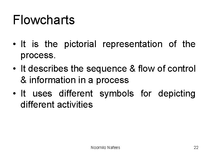 Flowcharts • It is the pictorial representation of the process. • It describes the Flowcharts • It is the pictorial representation of the process. • It describes the