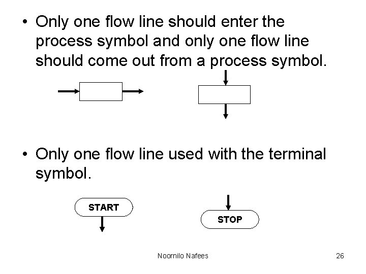 • Only one flow line should enter the process symbol and only one • Only one flow line should enter the process symbol and only one