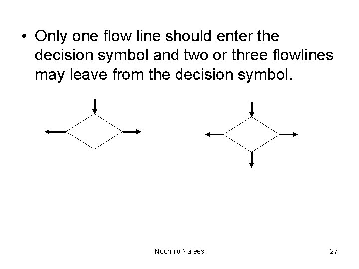• Only one flow line should enter the decision symbol and two or • Only one flow line should enter the decision symbol and two or