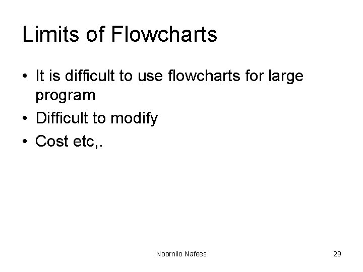 Limits of Flowcharts • It is difficult to use flowcharts for large program • Limits of Flowcharts • It is difficult to use flowcharts for large program •