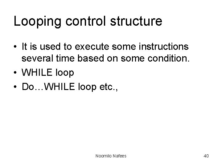 Looping control structure • It is used to execute some instructions several time based Looping control structure • It is used to execute some instructions several time based