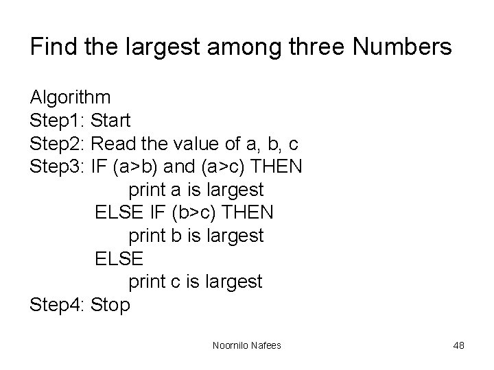 Find the largest among three Numbers Algorithm Step 1: Start Step 2: Read the Find the largest among three Numbers Algorithm Step 1: Start Step 2: Read the