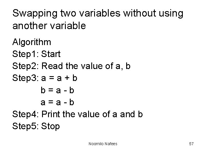 Swapping two variables without using another variable Algorithm Step 1: Start Step 2: Read Swapping two variables without using another variable Algorithm Step 1: Start Step 2: Read