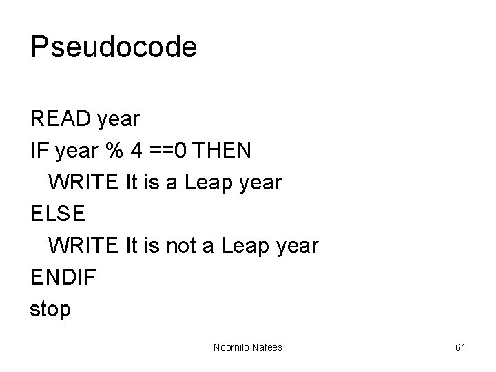 Pseudocode READ year IF year % 4 ==0 THEN WRITE It is a Leap Pseudocode READ year IF year % 4 ==0 THEN WRITE It is a Leap