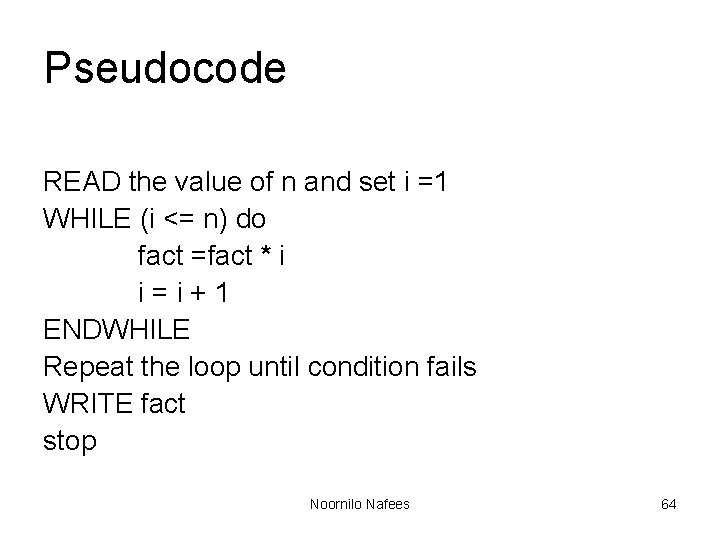 Pseudocode READ the value of n and set i =1 WHILE (i <= n) Pseudocode READ the value of n and set i =1 WHILE (i <= n)