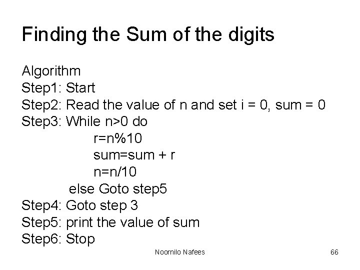 Finding the Sum of the digits Algorithm Step 1: Start Step 2: Read the Finding the Sum of the digits Algorithm Step 1: Start Step 2: Read the