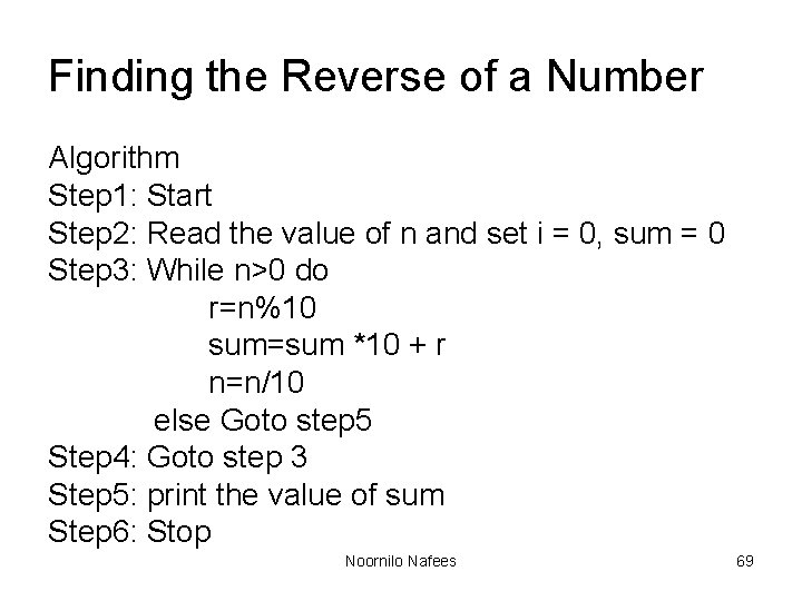 Finding the Reverse of a Number Algorithm Step 1: Start Step 2: Read the Finding the Reverse of a Number Algorithm Step 1: Start Step 2: Read the