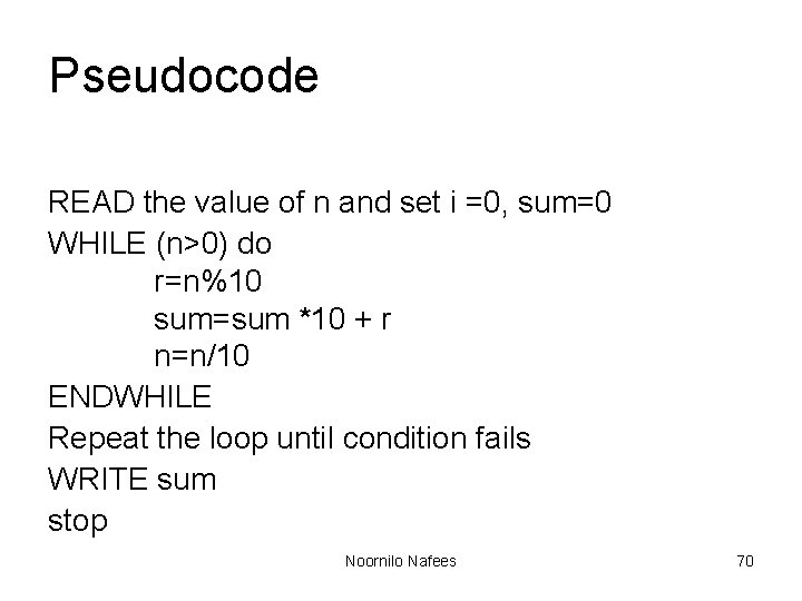 Pseudocode READ the value of n and set i =0, sum=0 WHILE (n>0) do Pseudocode READ the value of n and set i =0, sum=0 WHILE (n>0) do