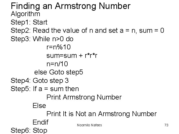 Finding an Armstrong Number Algorithm Step 1: Start Step 2: Read the value of Finding an Armstrong Number Algorithm Step 1: Start Step 2: Read the value of