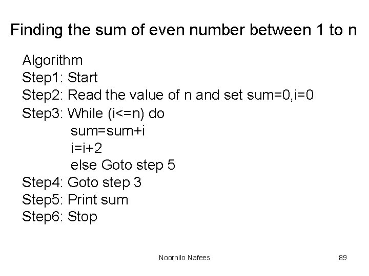 Finding the sum of even number between 1 to n Algorithm Step 1: Start Finding the sum of even number between 1 to n Algorithm Step 1: Start