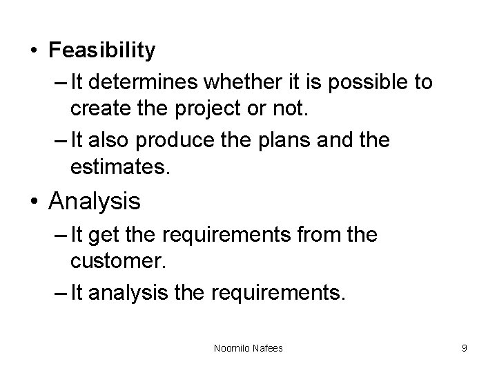 • Feasibility – It determines whether it is possible to create the project • Feasibility – It determines whether it is possible to create the project