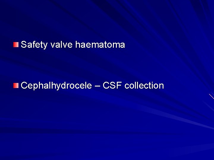 Safety valve haematoma Cephalhydrocele – CSF collection 