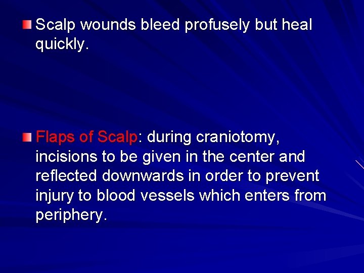 Scalp wounds bleed profusely but heal quickly. Flaps of Scalp: during craniotomy, incisions to