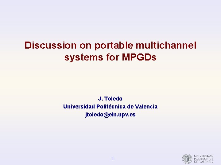 Discussion on portable multichannel systems for MPGDs J. Toledo Universidad Politécnica de Valencia jtoledo@eln.
