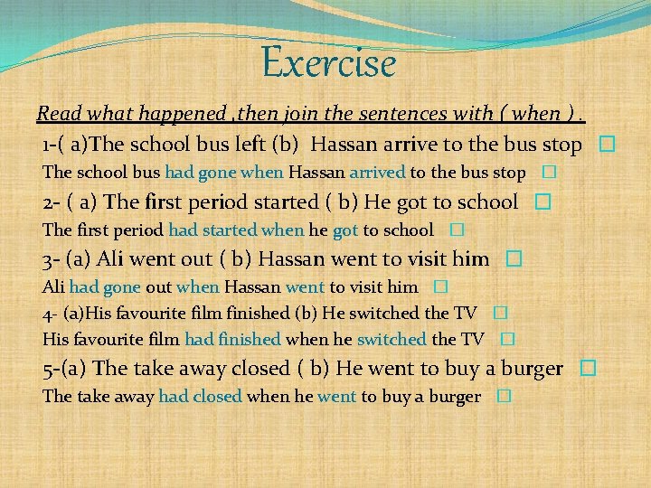 Exercise Read what happened , then join the sentences with ( when ). 1